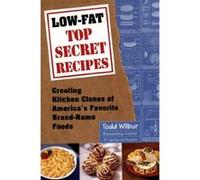 Low-Fat Top Secret Recipes Todd Wilbur (Auteur)