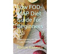 Low FOD-MAP Diet Guide for Beginners: Understanding the Benefits of Low FODMAP Diet