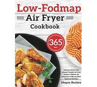 Low-Fodmap Air Fryer Cookbook: 365-Day Delicious Gluten-Free, Allergy-Friendly Air Fryer Recipes to Relieve the Symptoms of IBS and Other Digestive Disorders