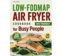Low-FODMAP Air Fryer Cookbook for Busy People: IBS-Friendly 30-Minute Recipes for Gut Health with a 28-Day Meal Plan