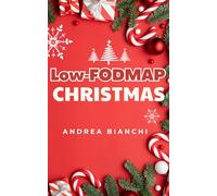 Low-FODMAP Christmas: Gut-Friendly Recipes, Festive Menus, and Holiday Survival Strategies for IBS Relief and Joyful Celebrations