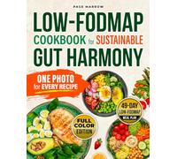 Low-Fodmap Cookbook for Sustainable Gut Harmony: Nourishing Recipes to Soothe IBS, Support Sustainable Wellness, and Help You Lose Weight in a Balanced Way - 49-Day Meal Plan | Full Color