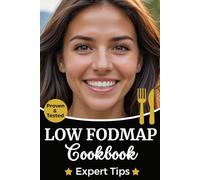 Low FODMAP Cookbook: Simple Recipes for Digestive Health: A Diet Book with Gluten-Free Food, Seasonings, and Meals - Breakfasts, Snacks, Soups, Main Dishes, and Desserts for Beginners and Experts