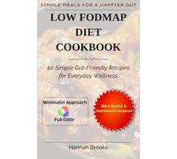 LOW FODMAP DIET COOKBOOK: 50 Simple Gut-Friendly Recipes for Everyday Wellness