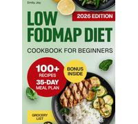 Low FODMAP Diet Cookbook for Beginners: 100+ Easy and Delicious Recipes to Relieve IBS Symptoms and Ease Digestive Disorders. Includes 35-Day Gut-Friendly Meal Plan to Support Healthy Eating