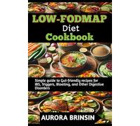 LOW- FODMAP DIET COOKBOOK: Simple guide to Gut-friendly recipes for IBS, Triggers, Bloating, and Other Digestive Disorders