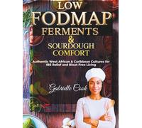 Low-FODMAP Ferments & Sourdough Comfort: Authentic West African & Caribbean Cultures for IBS Relief and Bloat-Free Living