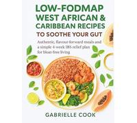 Low-FODMAP West African & Caribbean Recipes to Soothe Your Gut: Authentic, flavour-forward meals and a simple 4-week IBS relief plan for bloat-free living