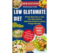 Low Glutamate Diet: 28-Day Meal Plan to Calm Your Mind, Relieve Migraines & Restore Lasting Energy Naturally