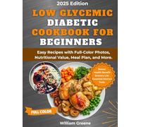 Low Glycemic Diabetic Cookbook for Beginners 2025: Easy Recipes with Full-Color Photos, Nutritional Value, Meal Plan, and More