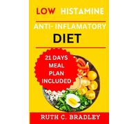 Low Histamine Anti-Inflammatory Diet: The Delicious Gluten Free Cookbook With 21 Days Meal Plan For Histamine Intolerance