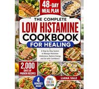 Low Histamine Cookbook for Healing: 2000 days of Proven Recipes, 48-Day Meal Plans, and a Step-by-Step System to Manage Histamine Intolerance Naturally, Restore Energy, and Eat with Confidence