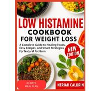 Low Histamine Cookbook for Weight Loss: A Complete Guide to Healing Foods, Easy Recipes, and Smart Strategies for Natural Fat Burn