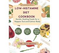 LOW-HISTAMINE DIET COOKBOOK: Gentle, Healing Foods for a Happier Gut and Calmer Body