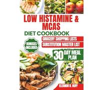 Low Histamine & MCAS Diet Cookbook: Quick And Easy Anti-Inflammatory Meals To Soothe Your Gut And Calm Everyday Food Allergies.