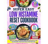 Low Histamine Reset Cookbook: Soothe Inflammation, Calm Histamine Reactions, and Heal your Gut with Simple, Fresh Recipes and a 30 Day Reset Plan