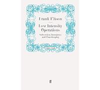 Low Intensity Operations: Subversion, Insurgency and Peacekeeping by Kitson K.C.B. C.B.E. M.C., General Sir Frank (2010)