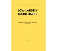 Low-Latency Micro Habits: Background Routines for Cognitive Execution
