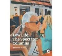 Low Life The Spectator Columns by Jeremy Clarke Jeremy Clarke (Auteur)