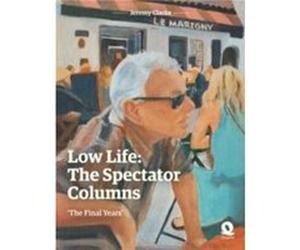 Low Life The Spectator Columns by Jeremy Clarke Jeremy Clarke (Auteur)