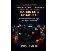 Low-Light Photography with the Canon EOS R6 Mark III: Shoot Clean, Sharp Photos at Night with High-ISO Confidence