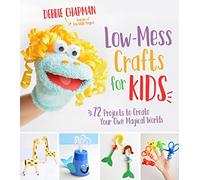 Low-Mess Crafts for Kids: 70 Projects to Create Your Own Magical Worlds