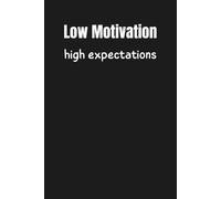 Low Motivation High Expectations: A Funny Relatable Notebook for Overthinkers, Procrastinators, and Dreamers Who Expect Too Much