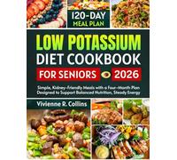 Low Potassium Diet Cookbook for Seniors: Simple, Kidney-Friendly Meals with a Four-Month Plan Designed to Support Balanced Nutrition, Steady Energy