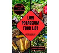 LOW POTASSIUM FOOD LIST: The Comprehensive Guide to Revealing the Perfect Balance of Foods to savor and those to steer clear of for Optimal Kidney Function