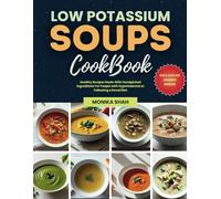 Low Potassium Soups Cookbook: Healthy Recipes Made With Handpicked Ingredients For People with Hyperkalemia or Following a Renal Diet