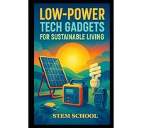 Low-Power Tech Gadgets for Sustainable Living: DIY Eco Devices for Future-Ready Green Innovations
