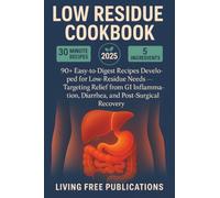 Low Residue Cookbook: 90+ Easy-to-Digest Recipes Developed for Low-Residue Needs - Targeting Relief from GI Inflammation, Diarrhea, and Post-Surgical Recovery