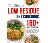 low residue cookbook for beginners: Easy to swallow, low fiber, gut-friendly meals-180+ recipes perfect for managing IBS, IBD, and sensitive digestion flare-ups.