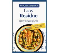 LOW RESIDUE DIET COOKBOOK: Nutritious Low Fat Low Fiber Recipes with Meal Plan for Gut Health & Chronic Digestive Conditions Support