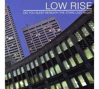 Low Rise - Did You Sleep Beneath The Stars Last Night