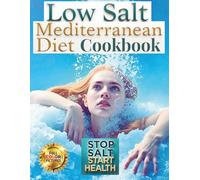 Low Salt Mediterranean Diet Cookbook :: A Complete Low-Sodium Mediterranean Guide with Healthy Recipes from Greece, Italy, Spain, Turkey & France | 75 ... Dishes for Better Heart Health and Longevity