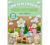 Low Sew Crochet Dino Patterns: 24 Cute Amigurumi Dinosaurs & Accessories • Beginner-Friendly Step-by-Step Patterns • Fast Minimal-Sew Plushies