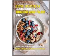 Low sodium Cookbook for Congestive Heart Failure 2025: Quick and Nourishing Meals to Fight Fatigue, Reduce Sodium, and Keep Your Heart Strong