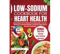 Low-Sodium Cookbook for Heart Health: Science-Based, Low-Fat Recipes for Low-Cholesterol at Any Age - Manage CHF, Lower Blood Pressure, and Support Cardiovascular Wellness for Beginners