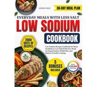 Low Sodium Cookbook: Low Sodium Recipes Cookbook for Heart Health: Easy Low Salt & Salt Free Meals for Hypertension, DASH Diet, and Kidney-Friendly Cooking