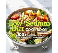 Low-Sodium Diet Cookbook: 100+ Flavorful Recipes for a Heart-Friendly Diet, Pictures Included