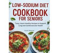 Low-Sodium Diet Cookbook for Seniors: Tasty, Heart-Healthy Recipes to Support Lung and Cardiovascular Health