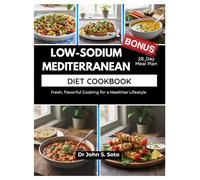 LOW-SODIUM MEDITERRANEAN DIET COOKBOOK: Fresh, Flavorful Cooking for a Healthier Lifestyle / 28_Day Meal Plan