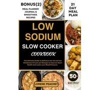 Low Sodium Slow Cooker Cookbook: The Ultimate Guide To Delicious Low Fat And Low Cholesterol Crock-Pot Recipes To Improve Heart Health And Lower Your Blood Pressure