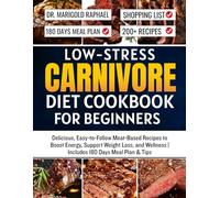 Low-Stress Carnivore Diet Cookbook for Beginners: Delicious, Easy-to-Follow Meat-Based Recipes to Boost Energy, Support Weight Loss, and Wellness | Includes 180 Days Meal Plan & Tips