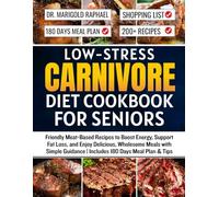 Low-Stress Carnivore Diet Cookbook for Seniors: Friendly Meat-Based Recipes to Boost Energy, Support Fat Loss, and Enjoy Delicious, Wholesome Meals ... Guidance | Includes 180 Days Meal Plan & Tips