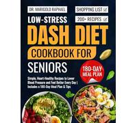 Low-Stress Dash Diet Cookbook for Senior: Simple, Heart-Healthy Recipes to Lower Blood Pressure and Feel Better Every Day | Includes a 180-Day Meal Plan & Tips