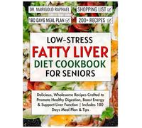 Low-Stress Fatty Liver Diet Cookbook for seniors: Delicious, Wholesome Recipes Crafted to Promote Healthy Digestion, Boost Energy & Support Liver Function | Includes 180 Days Meal Plan & Tips