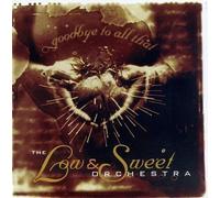 Low & Sweet Orchestra - Goodbye to All That by Low & Sweet Orchestra (1996) Audio CD