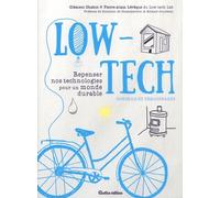 Low-Tech - Repenser Nos Technologies Pour Un Monde Durable - Conseils Et Témoignages